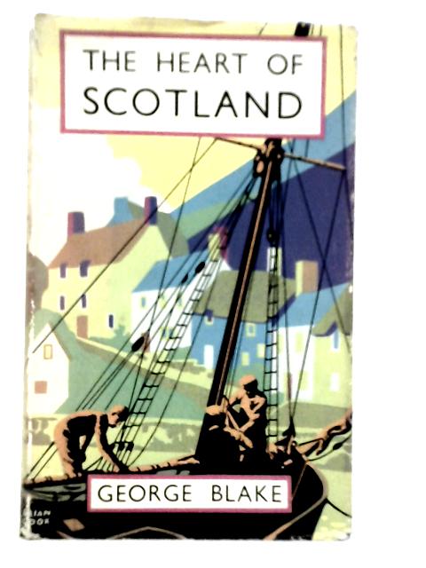 The Heart of Scotland By George Blake