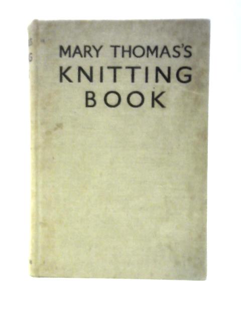 Mary Thomas's Knitting Book By Mary Thomas