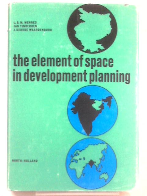 The Element of Space in Development Planning By L. B. M. Mennes et al.