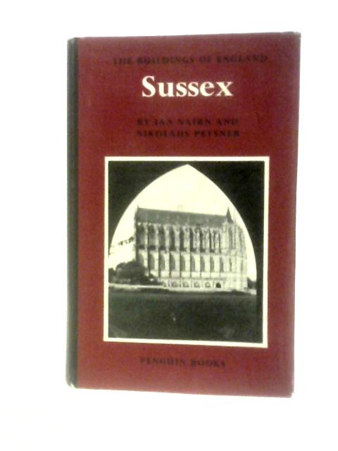 The Buildings Of England. Sussex By Nikolaus Pevsner and Ian Nairn