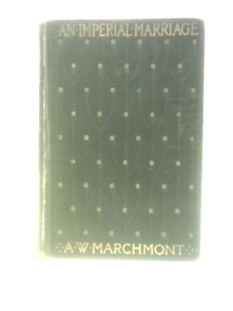 An Imperial Marriage von Arthur W.Marchmont