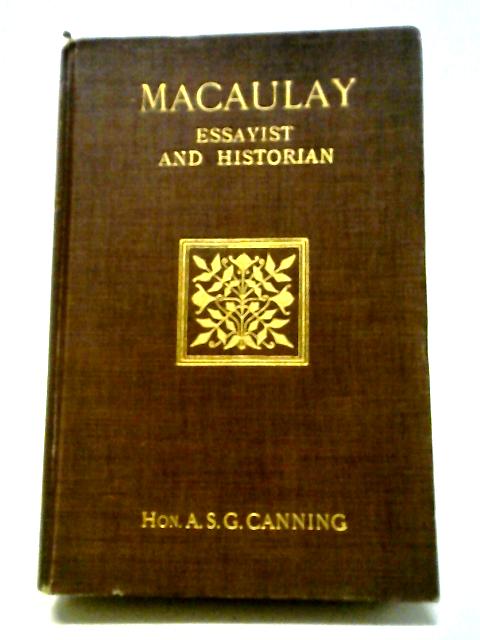 Macaulay Essayist And Historian By A S G Canning