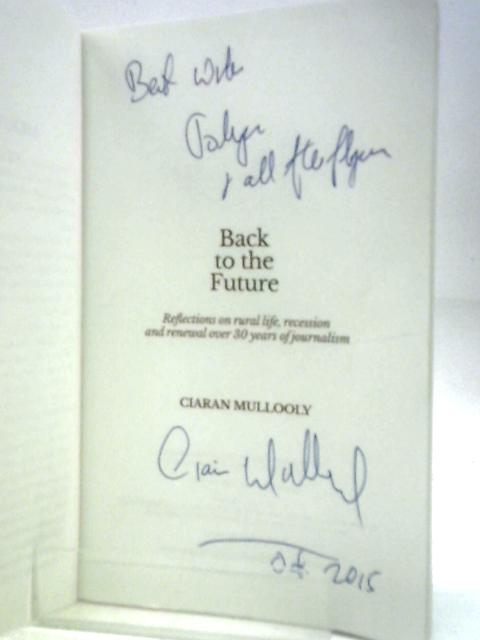 "Back To The Future - Reflections On Rural Ireland, Recession And Renewal Over 30 Years Of Journalism" von Ciaran Mullooly