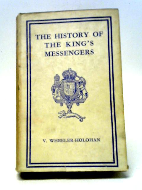 The History Of The King's Messengers, By V. Wheeler-Holohan