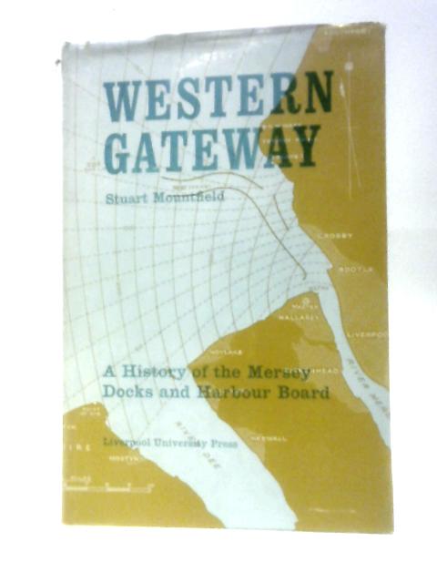 Western Gateway: A History Of The Mersey Docks And Harbour Board By Stuart Mountfield