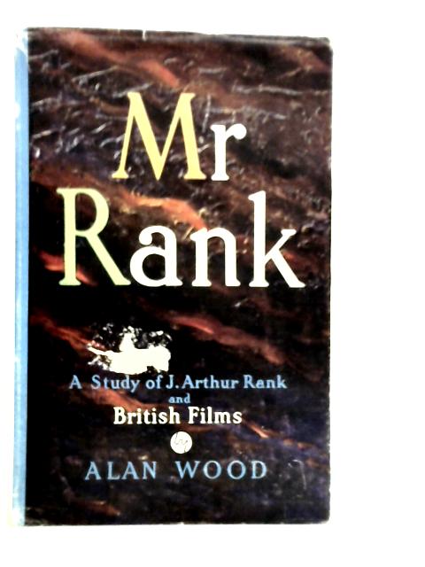 Mr. Rank: A Study of J.Arthur Rank and British Films von Alan Wood