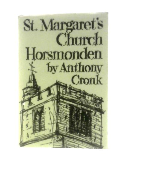 St. Margaret's Church Horsmonden: An Historical and Descriptive Account By Anthony Cronk