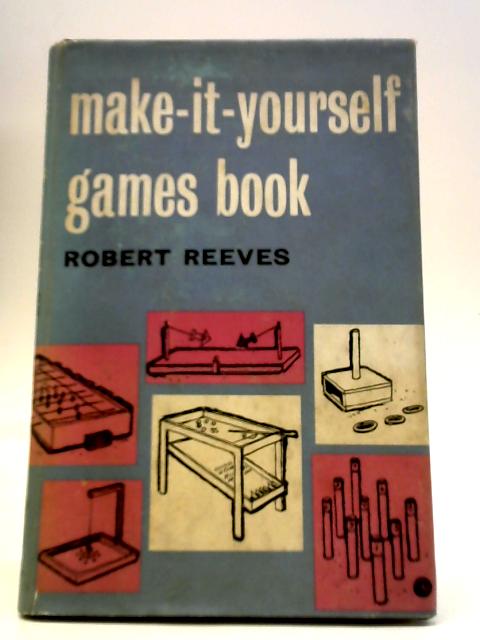 Make-It-Yourself Games Book By Robert Reeves