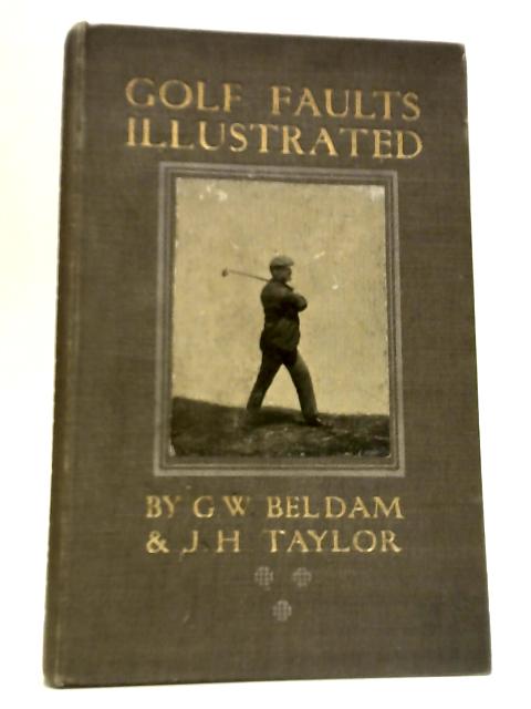 Golf Faults Illustrated von G. W. Beldam & J. H. Taylor