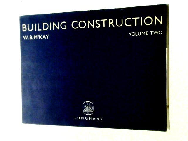 Building Construction. Volume Two By W B McKay