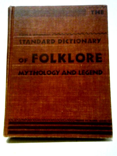 Funk And Wagnalls Standard Dictionary Of Folklore, Mythology And Legend, Volume One By M. Leach, ed.