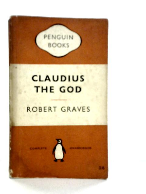 Claudius the God: And His Wife Messlina By Robert Graves