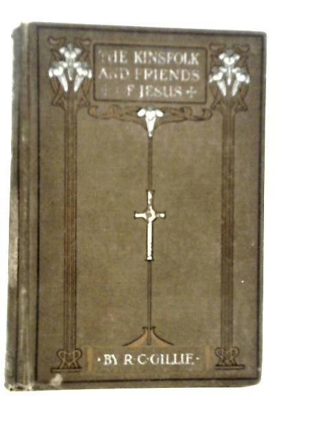 The Kinsfolk and Friends of Jesus von R.C.Gillie