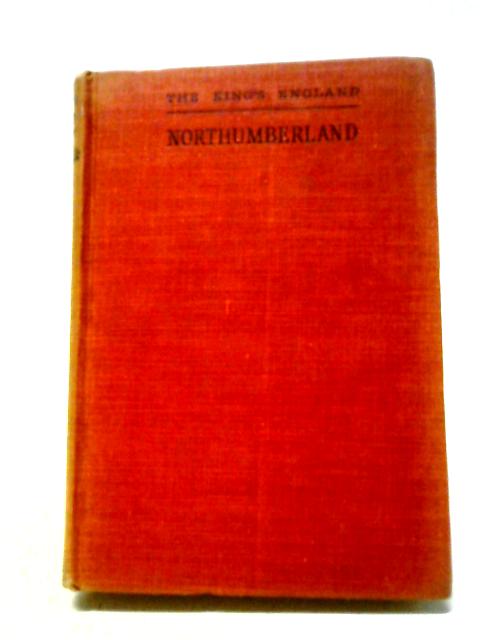 Northumberland: England's Farthest North. The King's England von Arthur Mee