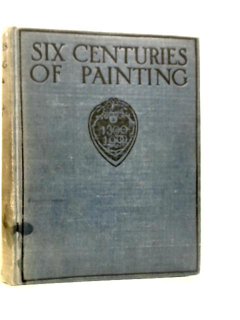 Six Centuries Of Painting von Randall Davies