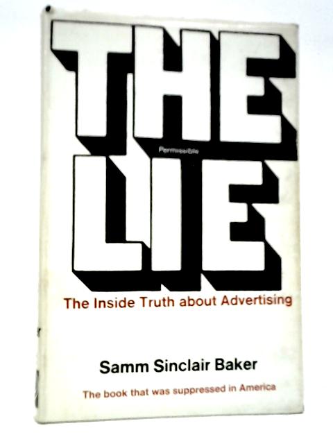 Permissible Lie: Inside Truth About Advertising By Samm Sinclair Baker