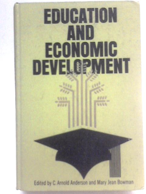 Education and economic development By C. Arnold Anderson Mary Jean Bowman