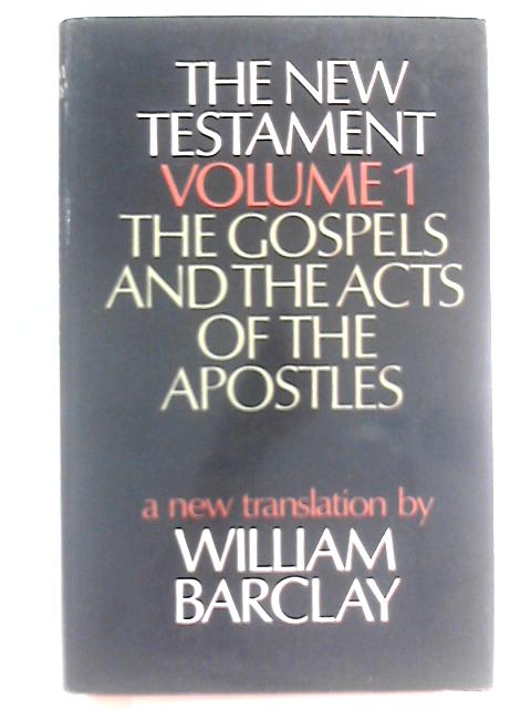 The New Testament; A New Translation; Volume One: The Gospels And The Acts Of The Apostles von William Barclay