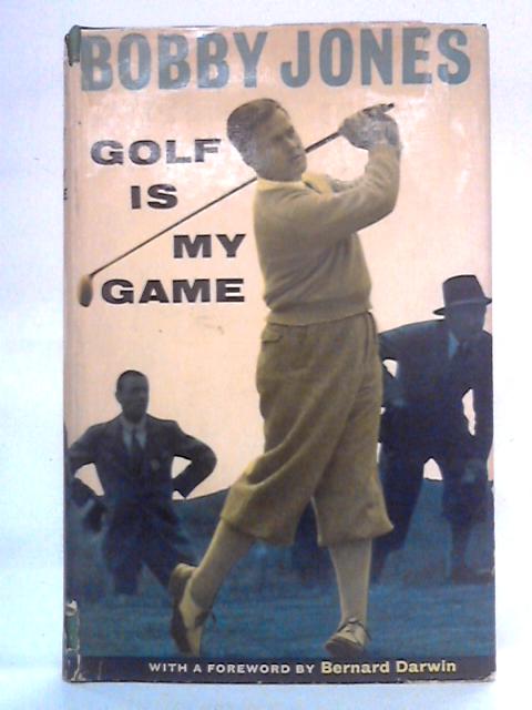 Golf is my Game By Bobby Jones