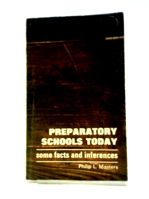 Preparatory Schools Today: Some Facts And Inferences By Philip L Masters