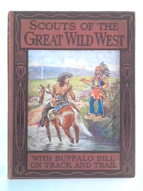 Scouts of the Great Wild West von Wingrove Willson Ed.