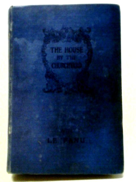 House By the Churchyard By J. Sheridan Le Fanu