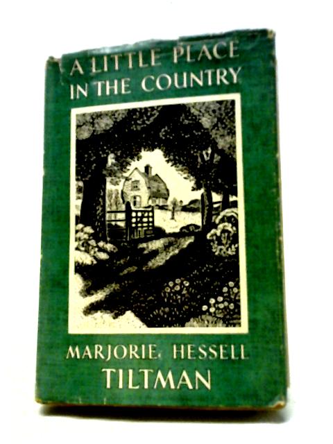 A Little Place In The Country. By Marjorie Hessell Tiltman