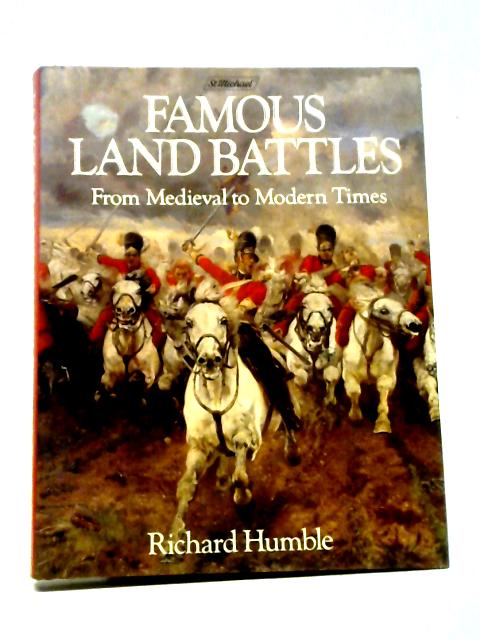 Famous Land Battles: From Medieval To Modern Times By Richard Humble