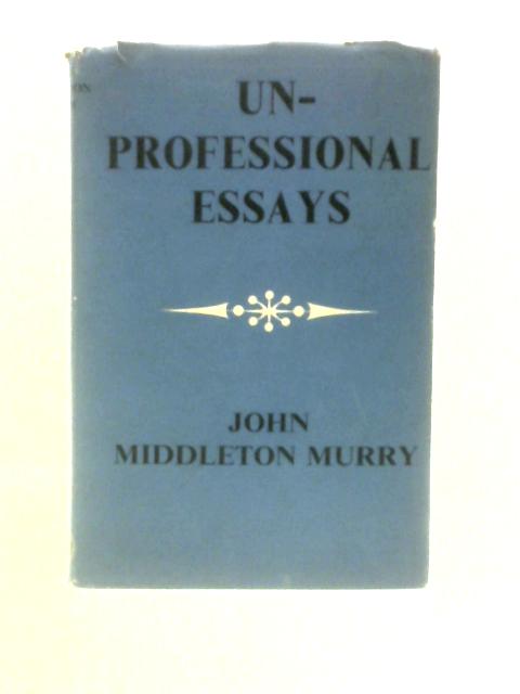 Unprofessional Essays By John Middleton Murry