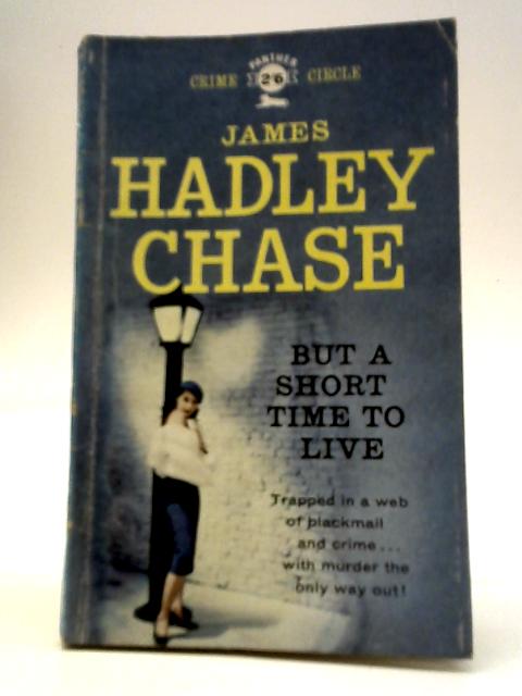 But A Short Time To Live von James Hadley Chase