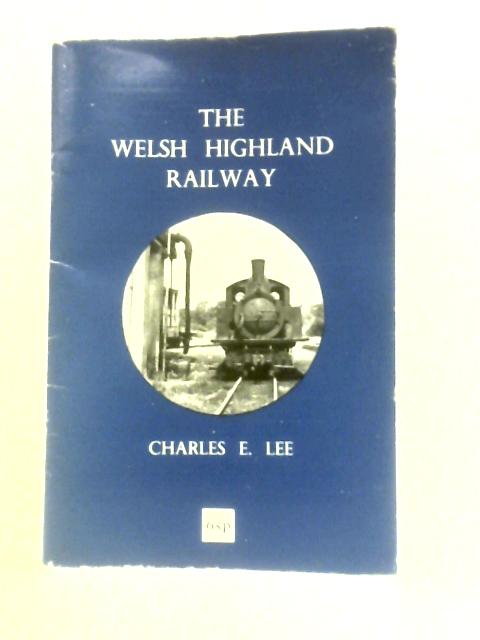 The Welsh Highland Railway By Charles E.Lee