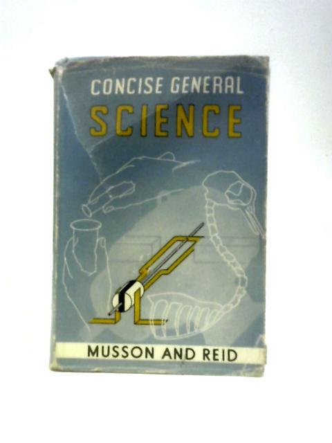 Concise General Science von W. A. J. Musson & R. D. Reid