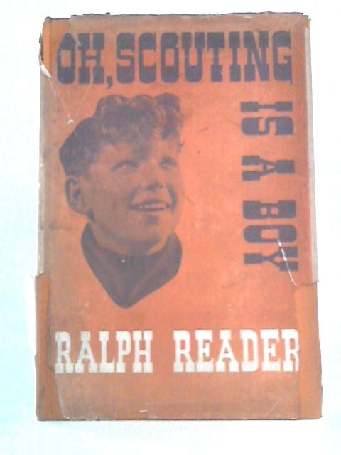 Oh, Scouting is a Boy By Ralph Reader