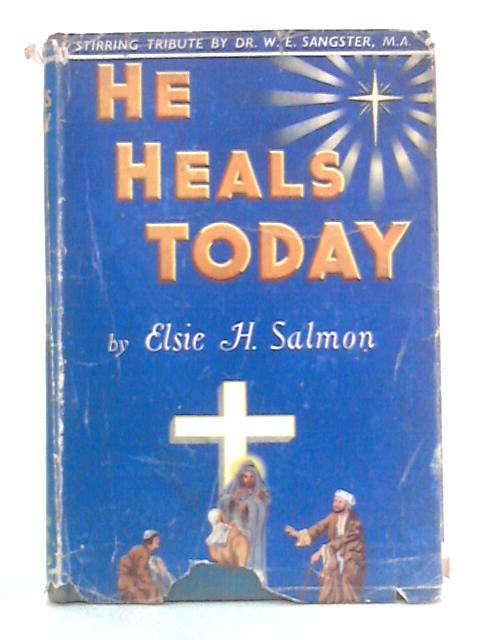 He Heals Today von Elsie H. Salmon