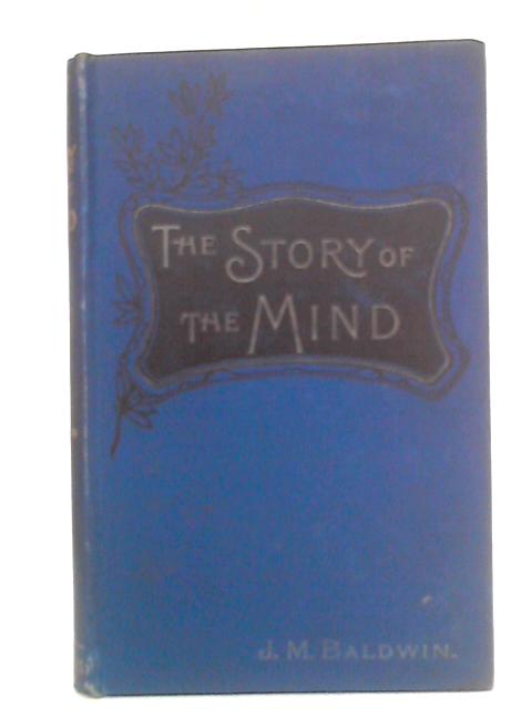 The Story Of The Mind von J. M. Baldwin