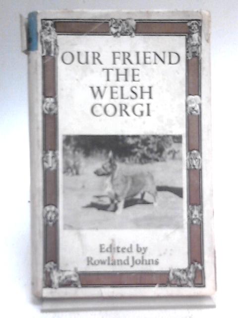 Our Friend The Welsh Corgi: Pembroke And Cardigan. von Rowland Johns