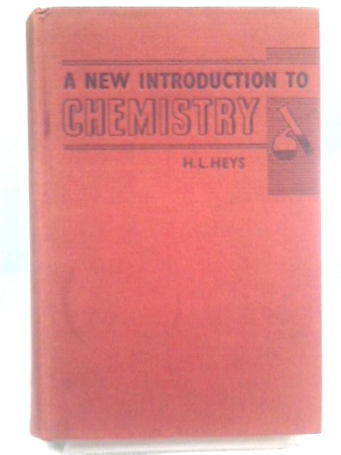 A New Introduction to Chemistry By H. L. Heys