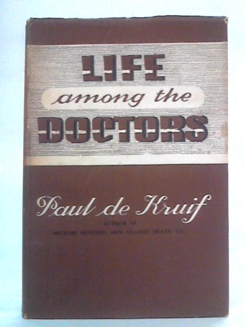 Life Among The Doctors von Paul De Kruif