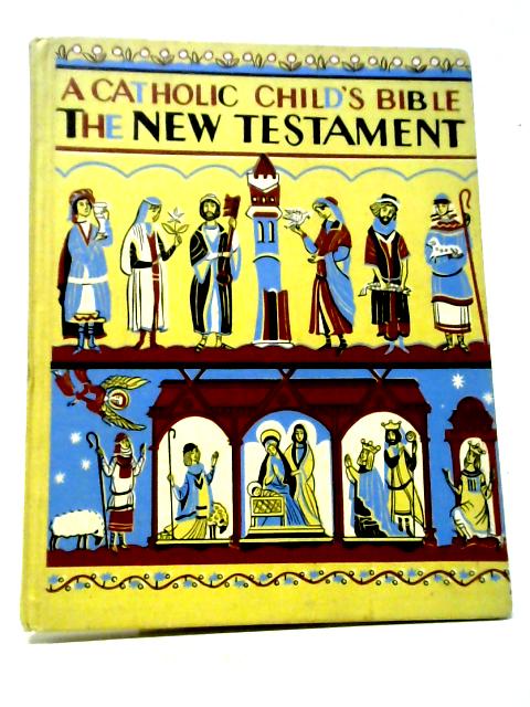 A Catholic Child's Bible: The New Testament By Elsa Jane Werner and Charles Hartman