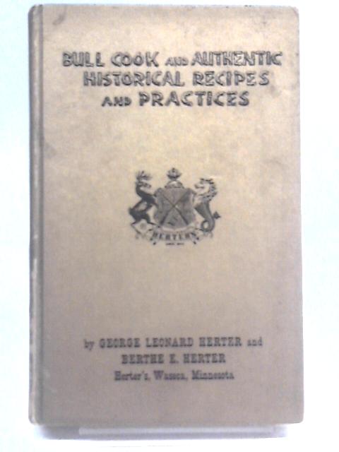 Bull Cook & Authentic Historical Recipes & Practices von George Leonard Herter And Berthe E. Herter