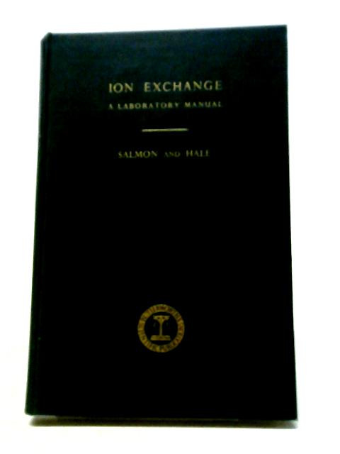 Ion Exchange: A Laboratory Manual By J. E. Salmon, D. K. Hale