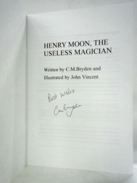 Henry Moon, The Useless Magician By C.M.Bryden