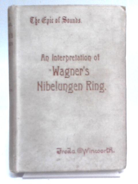 The Epic of Sounds: An Elementary Interpretation of Wagner's Nibelungen Ring By Freda Winworth