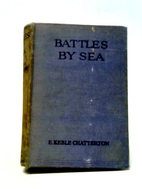 Battles By Sea. By Keble E. Chatterton