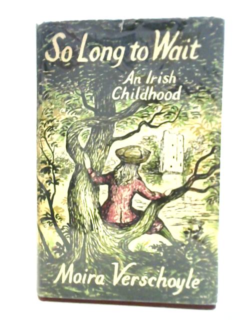 So Long To Wait: An Irish Childhood By Moira Verschoyle