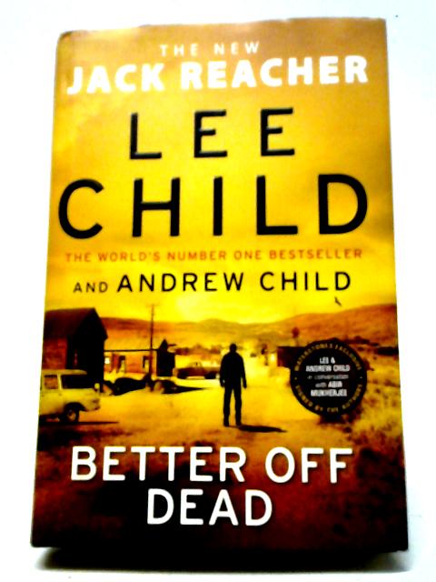 Better Off Dead: (Jack Reacher 26) By Lee Child