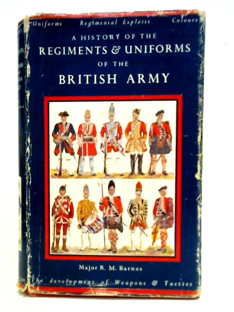 A History Of The Regiments & Uniforms Of The British Army By R. Money Barnes