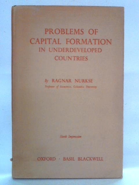 Problems of Capital Formation in Underdeveloped Countries By Ragnar Nurkse