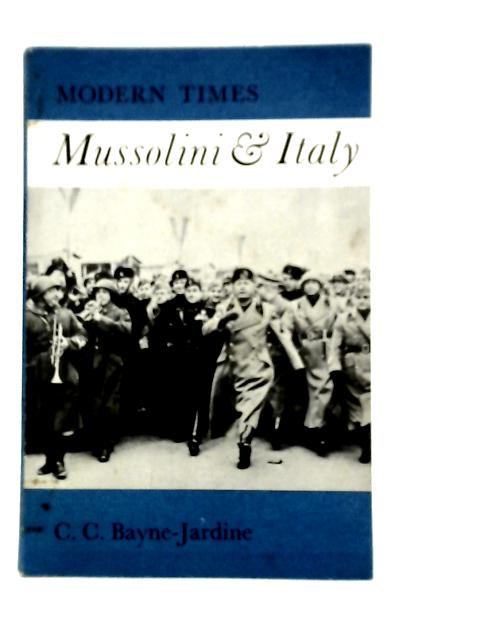 Mussolini and Italy By C.C.Bayne-Jardine