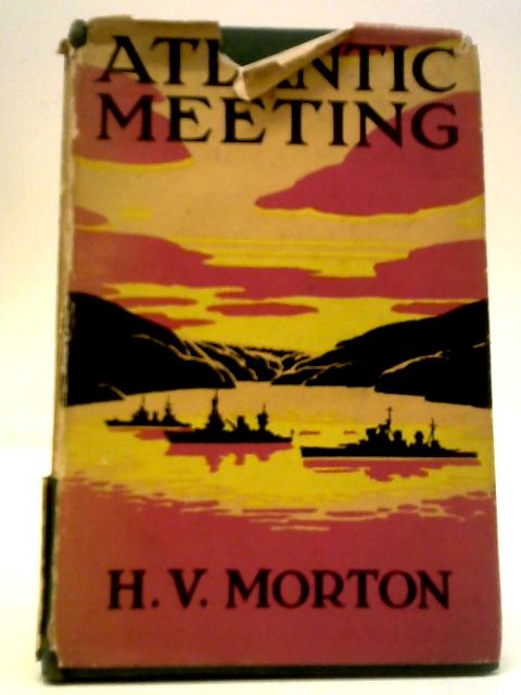 Atlantic Meeting By H. V. Morton